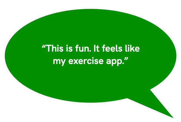 This is fun. It feels like my exercise app.